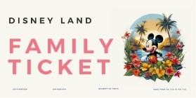 DISNEY LAND FAMILY TICKET